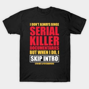 Serial Killer Documentary Binge Watcher Skip Intro T-Shirt